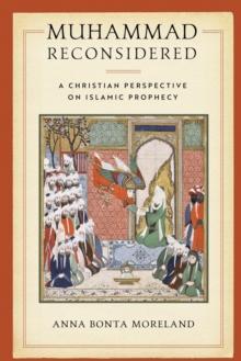 Muhammad Reconsidered : A Christian Perspective on Islamic Prophecy