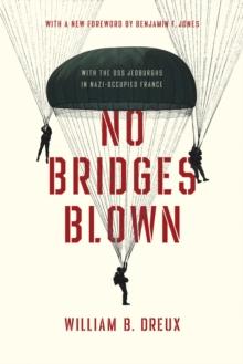 No Bridges Blown : With the OSS Jedburghs in Nazi-Occupied France