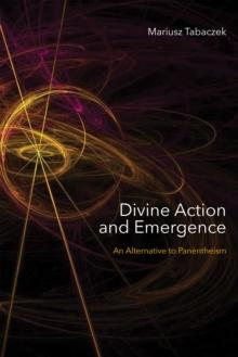 Divine Action and Emergence : An Alternative to Panentheism