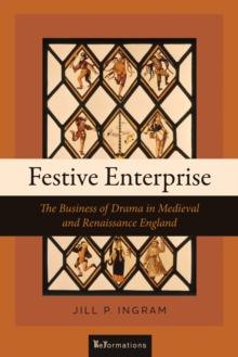 Festive Enterprise : The Business of Drama in Medieval and Renaissance England