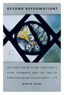 Beyond Reformation? : An Essay on William Langlands Piers Plowman and the End of Constantinian Christianity