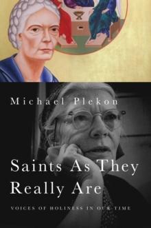 Saints As They Really Are : Voices of Holiness in Our Time