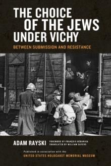 Choice of the Jews under Vichy, The : Between Submission and Resistance