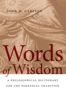 Words of Wisdom : A Philosophical Dictionary for the Perennial Tradition