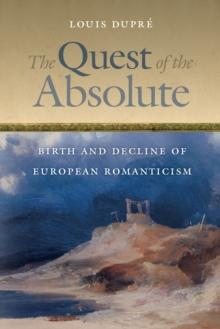 The Quest of the Absolute : Birth and Decline of European Romanticism