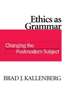 Ethics as Grammar : Changing the Postmodern Subject