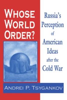 Whose World Order? : Russia's Perception of American Ideas after the Cold War