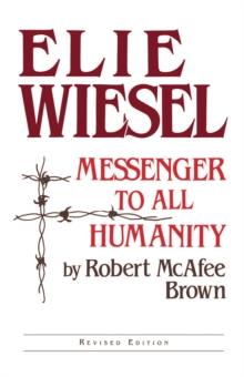 Elie Wiesel : Messenger to All Humanity, Revised Edition