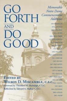 Go Forth and Do Good : Memorable Notre Dame Commencement Addresses