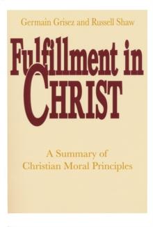 Fulfillment in Christ : A Summary of Christian Moral Principles