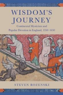 Wisdom's Journey : Continental Mysticism and Popular Devotion in England, 1350-1650