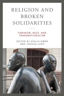 Religion and Broken Solidarities : Feminism, Race, and Transnationalism