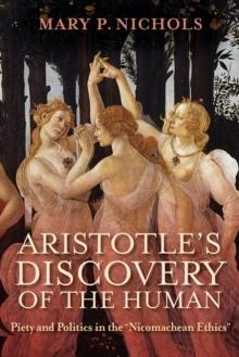 Aristotle's Discovery of the Human : Piety and Politics in the "Nicomachean Ethics"