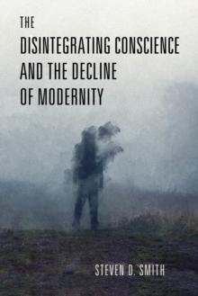 The Disintegrating Conscience and the Decline of Modernity