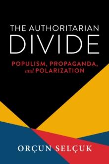 The Authoritarian Divide : Populism, Propaganda, and Polarization