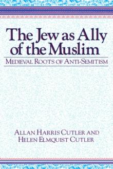 The Jew as Ally of the Muslim : Medieval Roots of Anti-Semitism