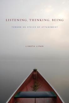 Listening, Thinking, Being : Toward an Ethics of Attunement