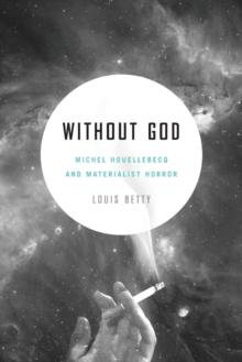 Without God : Michel Houellebecq and Materialist Horror