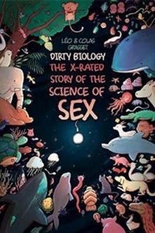 Dirty Biology : The X-Rated Story of the Science of Sex