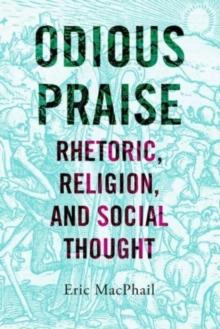 Odious Praise : Rhetoric, Religion, and Social Thought