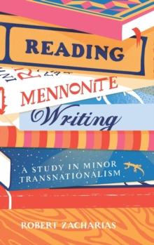 Reading Mennonite Writing : A Study in Minor Transnationalism