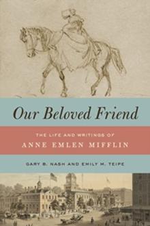 Our Beloved Friend : The Life and Writings of Anne Emlen Mifflin