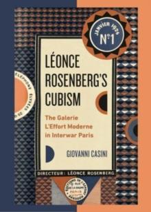 Leonce Rosenbergs Cubism : The Galerie LEffort Moderne in Interwar Paris