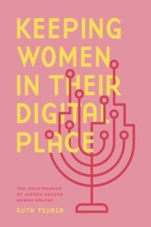 Keeping Women in Their Digital Place : The Maintenance of Jewish Gender Norms Online