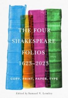 The Four Shakespeare Folios, 16232023 : Copy, Print, Paper, Type