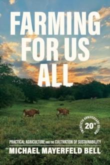 Farming for Us All : Practical Agriculture and the Cultivation of Sustainability