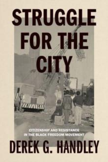 Struggle for the City : Citizenship and Resistance in the Black Freedom Movement