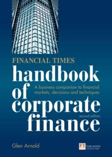 Financial Times Handbook of Corporate Finance, The : A Business Companion to Financial Markets and Decisions