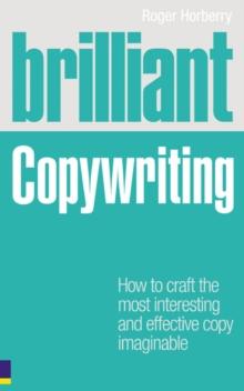 Brilliant Copywriting : How to craft the most interesting and effective copy imaginable