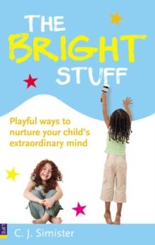 Bright Stuff, The : Playful ways to nurture your child's extraordinary mind