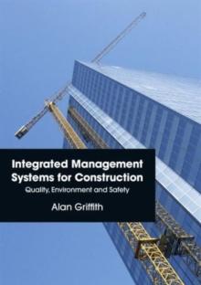 Integrated Management Systems for Construction : Quality, Environment and Safety