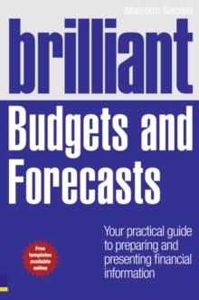 Brilliant Budgets and Forecasts : Your Practical Guide to Preparing and Presenting Financial Information