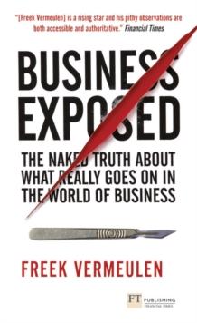 Business Exposed : The naked truth about what really goes on in the world of business