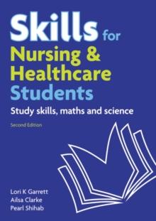 Skills for Nursing & Healthcare Students : study skills, maths and science