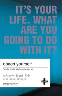 Coach Yourself : How to create solutions in your life