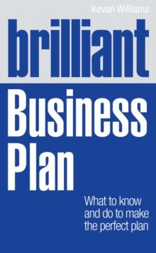 Brilliant Business Plan : What to know and do to make the perfect plan