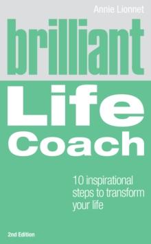 Brilliant Life Coach : 10 Inspirational Steps to Transform Your Life