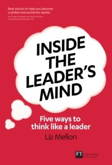 Inside the Leader's Mind : Five Ways to Think Like a Leader