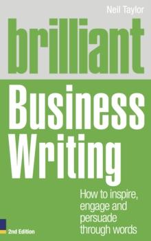 Brilliant Business Writing : How to inspire, engage and persuade through words