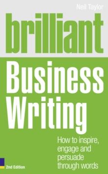 Brilliant Business Writing : How to inspire, engage and persuade through words