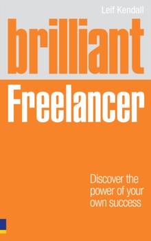 Brilliant Freelancer : Discover The Power Of Your Own Success