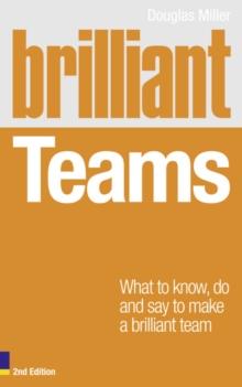 Brilliant Teams : What to Know, Do and Say to Make a Brilliant Team