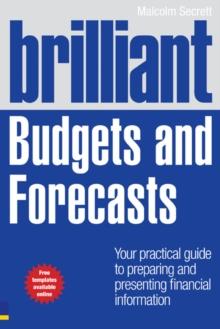 Brilliant Budgets and Forecasts : Your Practical Guide To Preparing And Presenting Financial Information