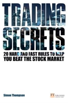 Trading Secrets : 20 Hard And Fast Rules To Help You Beat The Stock Market