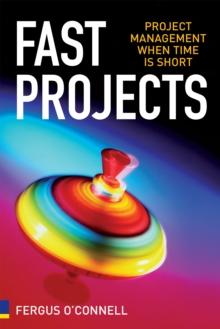 Fast Projects : Project Management When Time Is Short