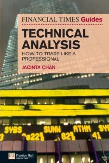 Financial Times Guide to Technical Analysis, The : Ten Steps To Becoming A Professional Trader